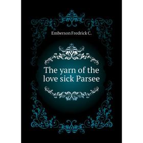 

Книга The yarn of the love sick Parsee