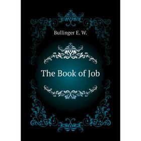 

Книга The Book of Job. Bullinger E. W.
