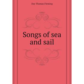 

Книга Songs of sea and sail. Day Thomas Fleming