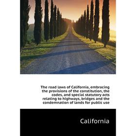

Книга The road laws of California, embracing the provisions of the constitution, the codes, and special statutory acts relating to highways
