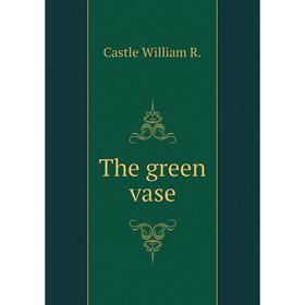 

Книга The green vase. Castle William R.