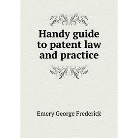 

Книга Handy guide to patent law and practice