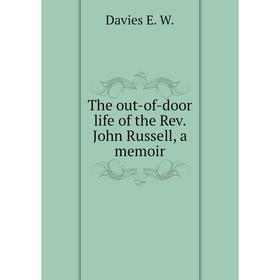 

Книга The out-of-door life of the Rev. John Russell, a memoir