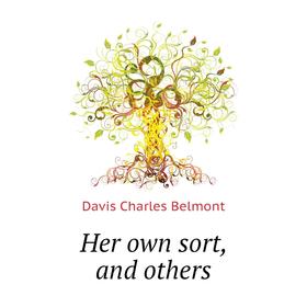 

Книга Her own sort, and others