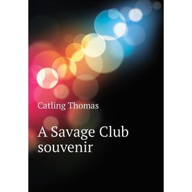 

Книга A Savage Club souvenir