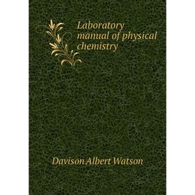 

Книга Laboratory manual of physical chemistry