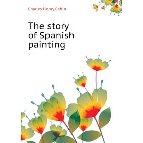 

Книга The story of Spanish painting