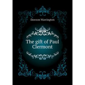 

Книга The gift of Paul Clermont. Dawson Warrington