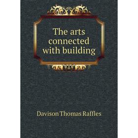 

Книга The arts connected with building. Davison Thomas Raffles