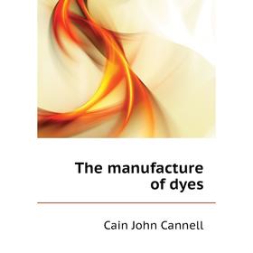 

Книга The manufacture of dyes