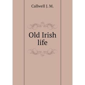 

Книга Old Irish Life