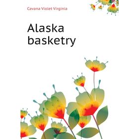 

Книга Alaska basketry