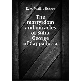 

Книга The martyrdom and miracles of Saint George of Cappadocia