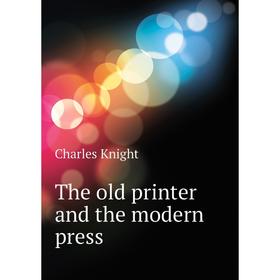 

Книга The old printer and the modern press