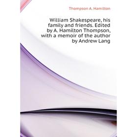 

Книга William Shakespeare, his family and friends Edited by A