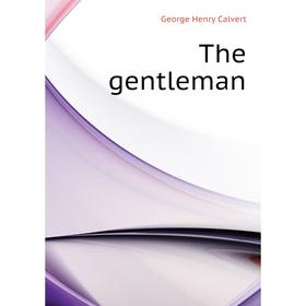 

Книга The gentleman. Calvert George Henry
