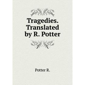 

Книга Tragedies Translated by R