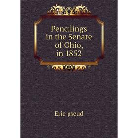 

Книга Pencilings in the Senate of Ohio, in 1852. Erie pseud