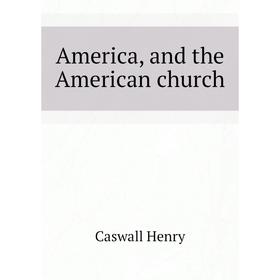 

Книга America, and the American church
