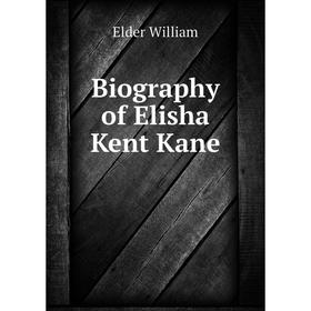 

Книга Biography of Elisha Kent Kane