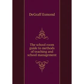 

Книга The school room guide to methods of teaching and school management