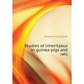 

Книга Studies of inheritance in guinea-pigs and rats. William E. Castle