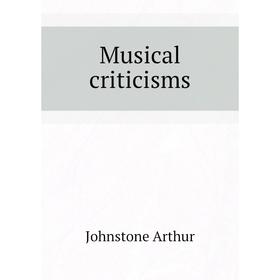 

Книга Musical criticisms
