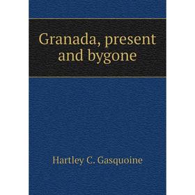 

Книга Granada, present and bygone