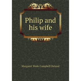 

Книга Philip and his wife. Deland Margaret Wade