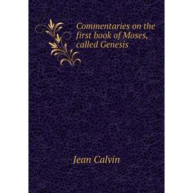 

Книга Commentaries on the first book of Moses, called Genesis
