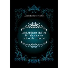 

Книга Lord Amherst and the British advance eastwards to Burma
