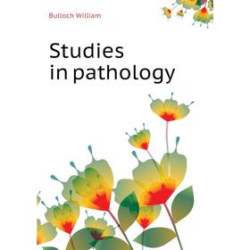 

Книга Studies in pathology. Bulloch William