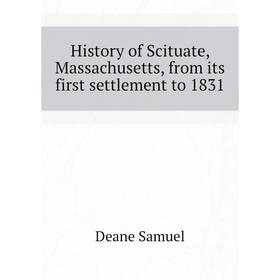 

Книга History of Scituate, Massachusetts, from its first settlement to 1831