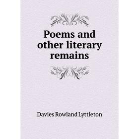 

Книга Poems and other literary remains. Davies Rowland Lyttleton
