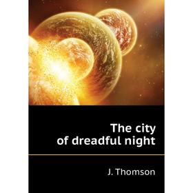 

Книга The city of dreadful night. J. Thomson