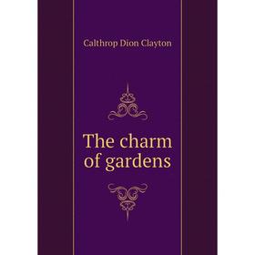 

Книга The charm of gardens. Calthrop Dion Clayton
