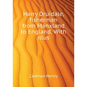 

Книга Harry Druidale, fisherman from Manxland to England