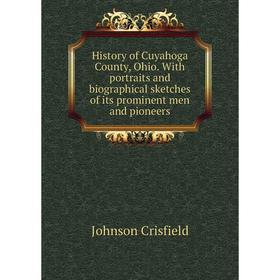 

Книга History of Cuyahoga County, Ohio. With portraits and biographical sketches of its prominent men and pioneers