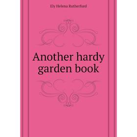 

Книга Another hardy garden book