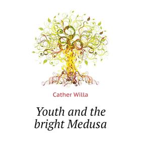 

Книга Youth and the bright Medusa