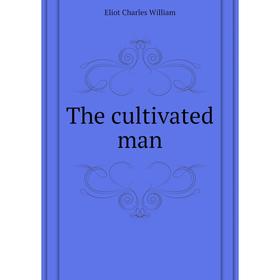 

Книга The cultivated man. Eliot Charles William