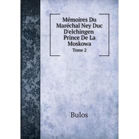

Книга Mémoires Du Maréchal Ney Duc D'elchingen, Prince De La Moskowa Tome 2