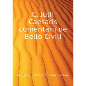 

Книга C. Iulii Caesaris comentarii de Bello Civili