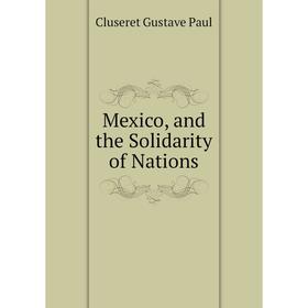 

Книга Mexico, and the Solidarity of Nations