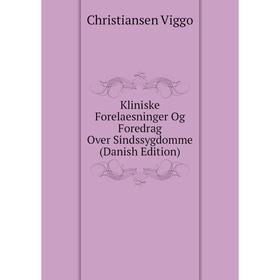 

Книга Kliniske Forelaesninger Og Foredrag Over Sindssygdomme (Danish Edition)