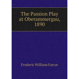 

Книга The Passion Play at Oberammergau, 1890
