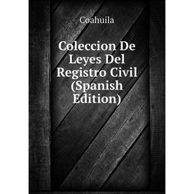

Книга Coleccion De Leyes Del Registro Civil (Spanish Edition)