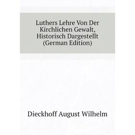 

Книга Luthers Lehre Von Der Kirchlichen Gewalt, Historisch Dargestellt