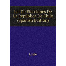 

Книга Lei De Elecciones De La República De Chile