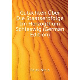 

Книга Gutachten Über Die Staatserbfolge Im Herzogthum Schleswig (German Edition)